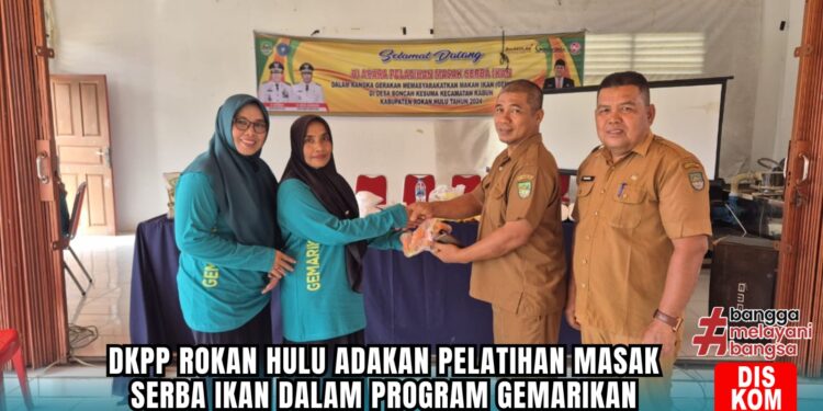 Pemkab Rohul melalui Dinas Ketahanan Pangan dan Perikanan Gelar Pelatihan Masak Serba Ikan Agar Menarik Dikomsumsi Anak Untuk Menghindari Stunting