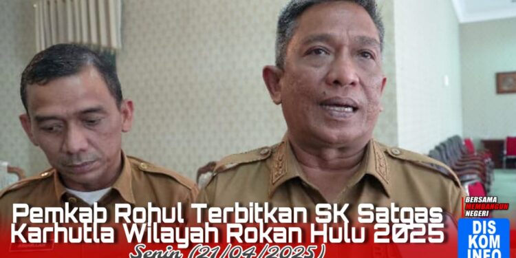 Antisipasi Dini, Bupati Rohul Anton, Terbitkan SK Satgas Karhutla