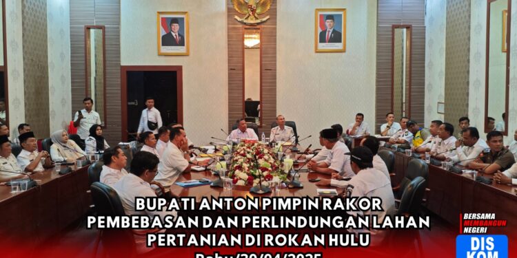 Bupati Anton Pimpin Rakor Pembebasan dan Perlindungan Lahan Pertanian di Rokan Hulu