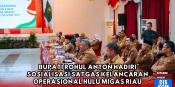 Bupati Rohul Anton Hadiri Sosialisasi Satgas Kelancaran Operasional Hulu Migas Riau